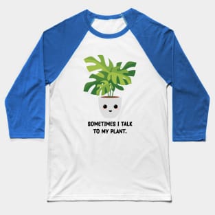 Somtimes I Talk To My Plant - Kawaii Monstera Plant Baseball T-Shirt